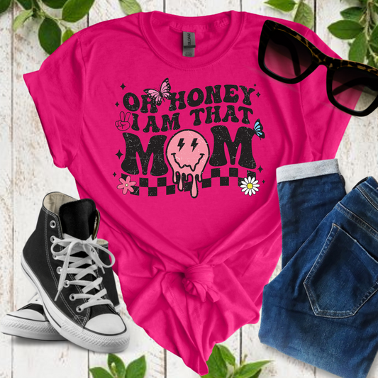 Oh Honey, I am that Mom Tee